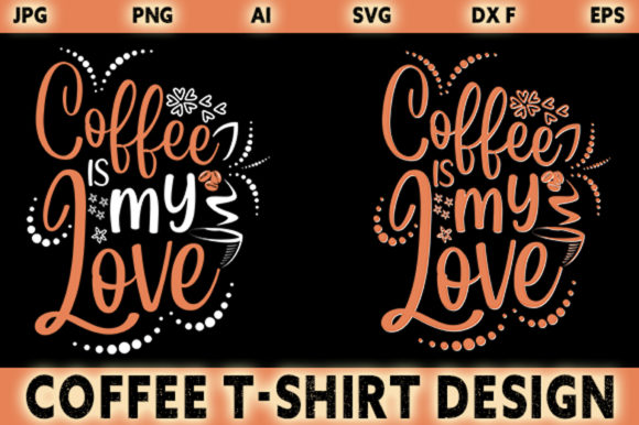 Coffee is My Love T-Shirt Design Graphics