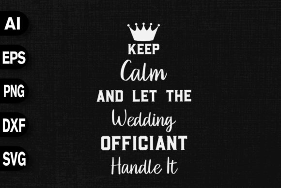 Keep Calm and Let the Wedding Officiant Graphics