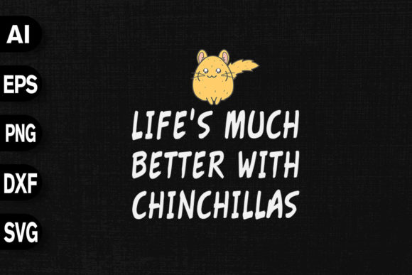 Life's Much Better with Chinchillas Graphics