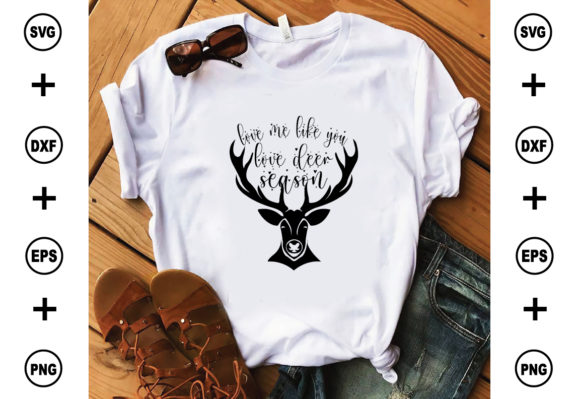 Love Me Like You Love Deer Season Graphics