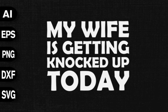My Wife is Getting Knocked Up Today