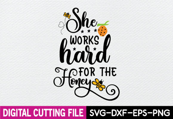 She Works Hard for the Honey Svg Graphics
