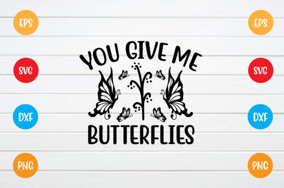 You Give Me Butterflies Svg Graphics